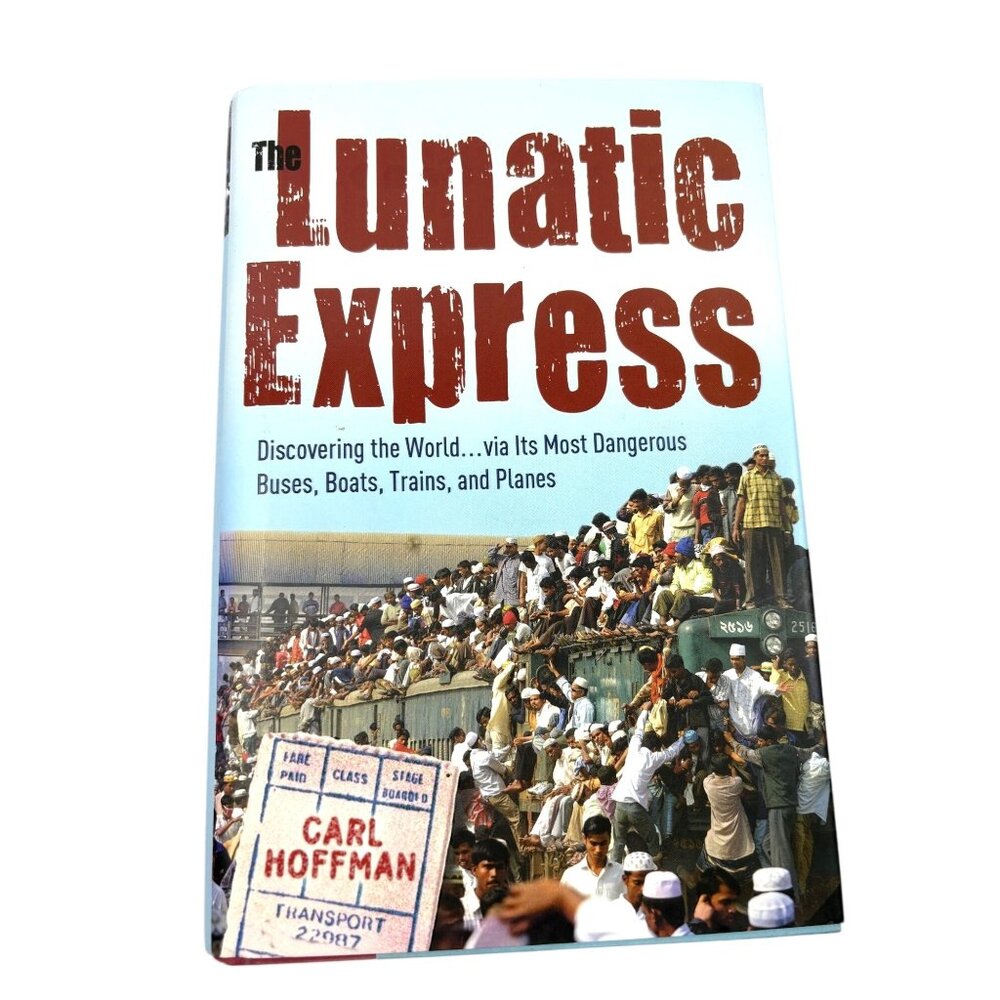 The Lunatic Express By Carl Hoffman First Edition Hardcover 2010 Travel Adventur